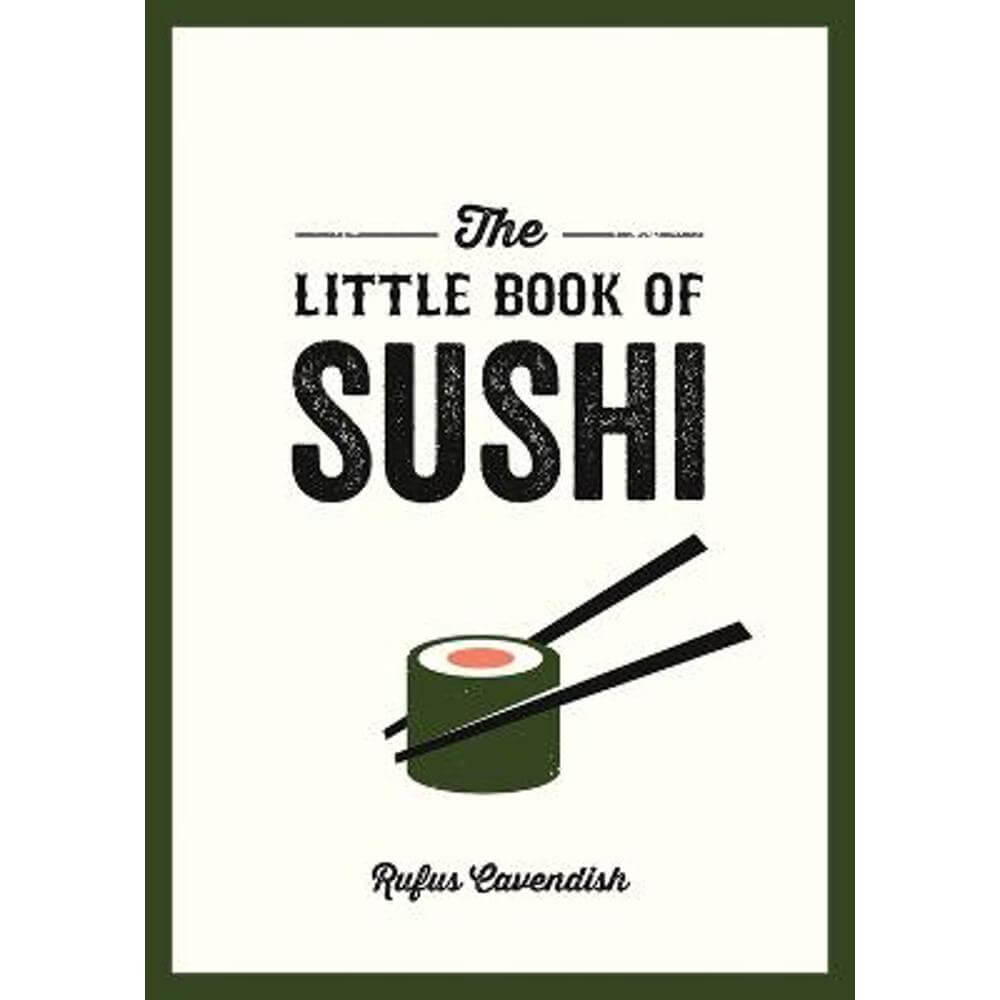 The Little Book of Sushi: A Pocket Guide to the Wonderful World of Sushi, Featuring Trivia, Recipes and More (Paperback) - Rufus Cavendish